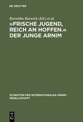 »Frische Jugend, reich an Hoffen.« Der junge Arnim