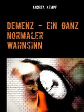 Demenz - ein ganz normaler Wahnsinn