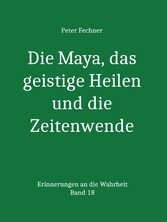 Die Maya, das geistige Heilen und die Zeitenwende