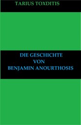 Die Geschichte von Benjamin Anourthosis