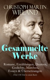 Gesammelte Werke: Romane, Erzählungen, Dramen, Gedichte, Märchen, Essays & Übersetzungen (Über 150 Titel in einem Buch)