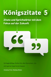 Königszitate 5: Zitate und Sprichwörter mit dem Fokus auf der Zukunft