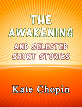 The Awakening and the Selected Short Stories