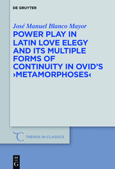 Power Play in Latin Love Elegy and its Multiple Forms of Continuity in Ovid's >Metamorphoses<