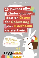 25 Prozent aller Kinder glauben, dass an Ostern der Geburtstag des Osterhasen gefeiert wird