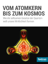 Vom Atomkern bis zum Kosmos