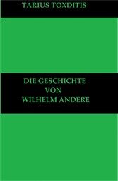 Die Geschichte von Wilhelm Andere