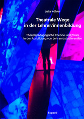 Theatrale Wege in der Lehrer/innenbildung