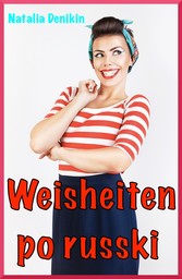 Weisheiten po russki: Humorvolle Sprüche, Witze und Weisheiten