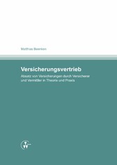 Versicherungsvertrieb - Absatz von Versicherungen durch Versicherer und Vermittler in Theorie und Praxis