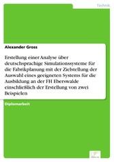 Erstellung einer Analyse über deutschsprachige Simulationssysteme für die Fabrikplanung mit der Zielstellung der Auswahl eines geeigneten Systems für die Ausbildung an der FH Eberswalde einschließlich der Erstellung von zwei Beispielen