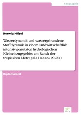 Wasserdynamik und wassergebundene Stoffdynamik in einem landwirtschaftlich intensiv genutzten hydrologischen Kleineinzugsgebiet am Rande der tropischen Metropole Habana (Cuba)