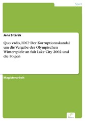 Quo vadis, IOC? Der Korruptionsskandal um die Vergabe der Olympischen Winterspiele an Salt Lake City 2002 und die Folgen