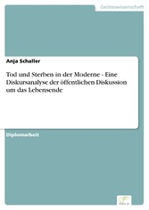 Tod und Sterben in der Moderne - Eine Diskursanalyse der öffentlichen Diskussion um das Lebensende