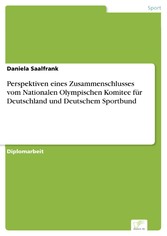 Perspektiven eines Zusammenschlusses vom Nationalen Olympischen Komitee für Deutschland und &#13; Deutschem Sportbund