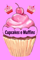 Cupcakes e Muffins - I 200 migliori ricette in un libro da forno (torte e pasticcini)