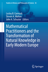 Mathematical Practitioners and the Transformation of Natural Knowledge in Early Modern Europe