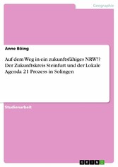 Auf dem Weg in ein zukunftsfähiges NRW!? Der Zukunftskreis Steinfurt und der Lokale Agenda 21 Prozess in Solingen