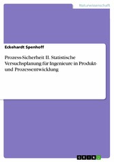 Prozess-Sicherheit II. Statistische Versuchsplanung für Ingenieure in Produkt- und Prozessentwicklung