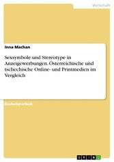 Sexsymbole und Stereotype in Anzeigewerbungen. Österreichische und tschechische Online- und Printmedien im Vergleich