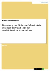 Einordnung der dänischen Schuldenkrise zwischen 1810 und 1813 mit anschließendem Staatsbankrott