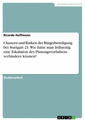 Chancen und Risiken der Bürgerbeteiligung bei Stuttgart 21. Wie hätte man frühzeitig eine Eskalation des Planungsvorhabens verhindern können?