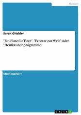 'Ein Platz für Tiere'. 'Fenster zur Welt' oder 'Heimstubenprogramm'?