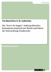 Die 'force de frappe'. Außenpolitisches Instrument, Ausdruck der Macht und Faktor der Entwicklung Frankreichs