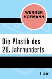 Die Plastik des 20. Jahrhunderts