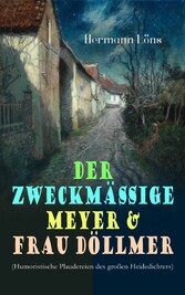 Der zweckmäßige Meyer & Frau Döllmer (Humoristische Plaudereien des großen Heidedichters)