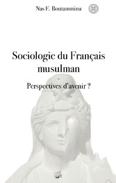 Sociologie du Français musulman - Perspectives d&apos;avenir ?