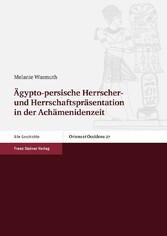 Ägypto-persische Herrscher- und Herrschaftspräsentation in der Achämenidenzeit