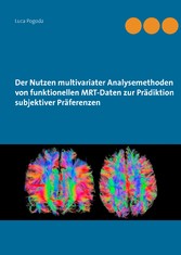 Der Nutzen multivariater Analysemethoden von funktionellen MRT-Daten zur Prädiktion subjektiver Präferenzen