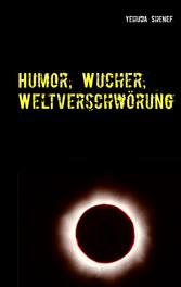 Humor, Wucher, Weltverschwörung