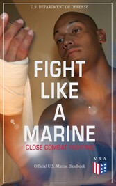 Fight Like a Marine - Close Combat Fighting (Official U.S. Marine Handbook)