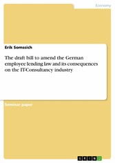 The draft bill to amend the German employee lending law and its consequences on the IT-Consultancy industry