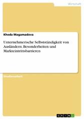 Unternehmerische Selbstständigkeit von Ausländern. Besonderheiten und Markteintrittsbarrieren