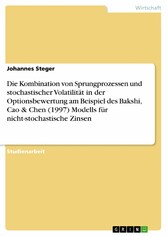 Die Kombination von Sprungprozessen und stochastischer Volatilität in der Optionsbewertung am Beispiel des Bakshi, Cao & Chen (1997) Modells für nicht-stochastische Zinsen