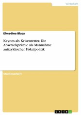 Keynes als Krisenretter. Die Abwrackprämie als Maßnahme antizyklischer Fiskalpolitik