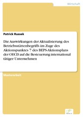 Die Auswirkungen der Aktualisierung des Betriebsstättenbegriffs im Zuge des Aktionspunktes 7 des BEPS-Aktionsplans der OECD auf die Besteuerung international tätiger Unternehmen