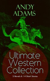 ANDY ADAMS Ultimate Western Collection - 5 Novels & 14 Short Stories