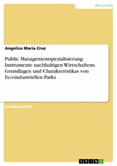 Public Managementspezialisierung: Instrumente nachhaltigen Wirtschaftens. Grundlagen und Charakteristikas von Eco-industriellen Parks