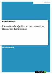 Journalistische Qualität im Internet und im klassischen Printmedium