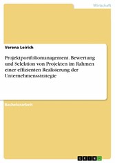 Projektportfoliomanagement. Bewertung und Selektion von Projekten im Rahmen einer effizienten Realisierung der Unternehmensstrategie