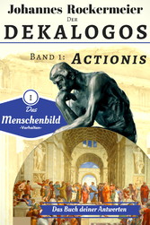 Der Dekalogos - Das Buch deiner Antworten. Band 1: Actionis