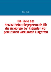 Die Rolle des Herzkatheterpflegepersonals für die Anxiolyse der Patienten vor perkutanen vaskulären Eingriffen