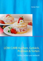 Low Carb  Kuchen, Gebäck, Pralinen & Torten