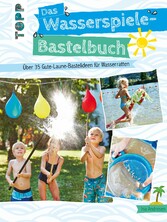 Das Wasserspiele-Bastelbuch