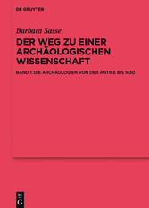 Die Archäologien von der Antike bis 1630