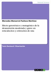 Efecto genotóxico y mutagénico de la desnutrición moderada y grave en reticulocitos y eritrocitos de rata